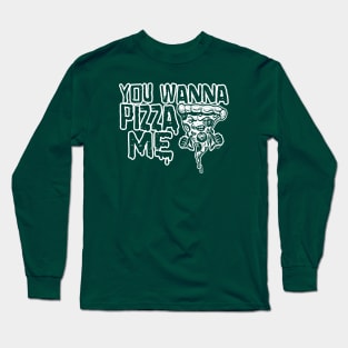 You Wanna Pizza Me Long Sleeve T-Shirt